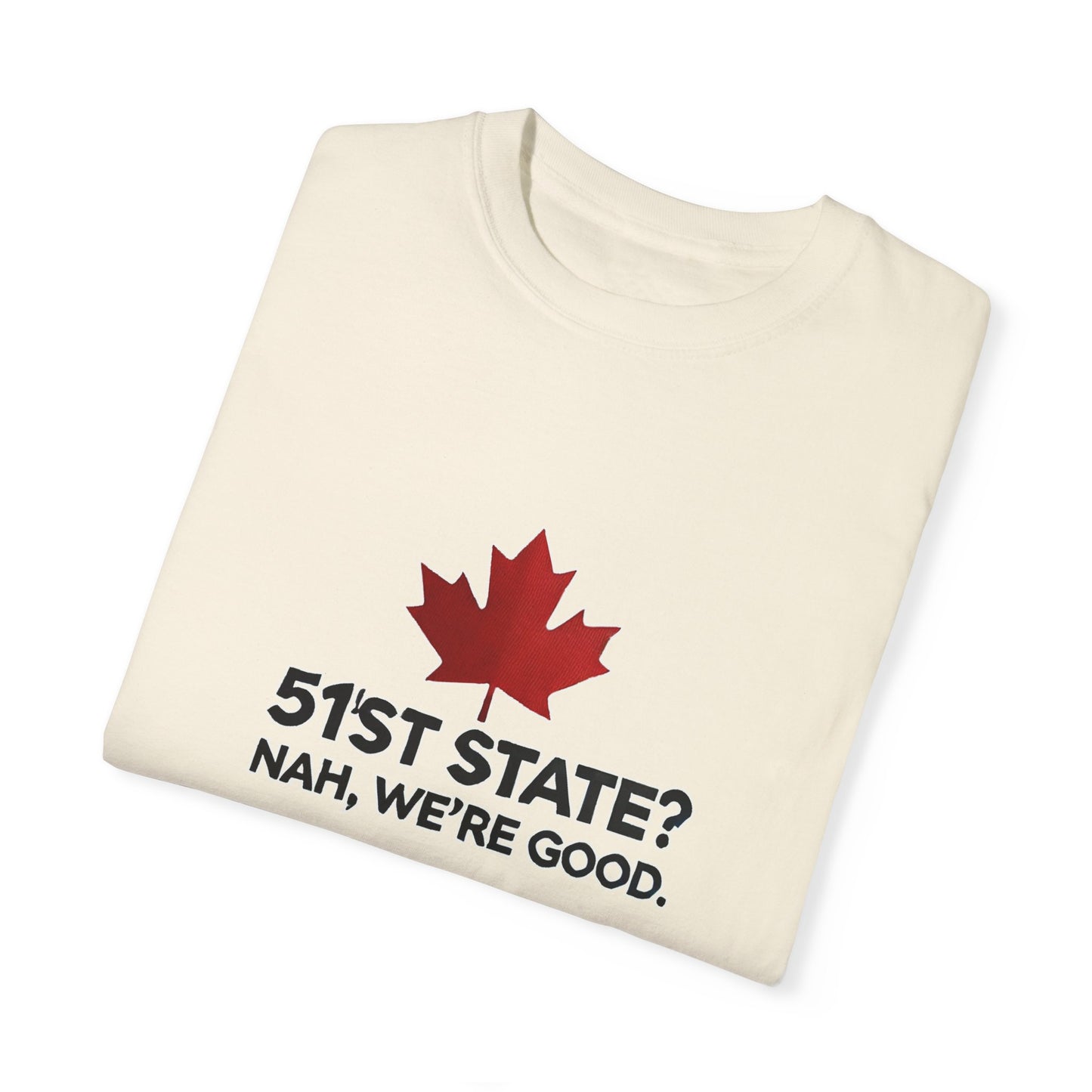 Funny Unisex T-Shirt - 51st State? Nah, We're Good - Canadian Pride