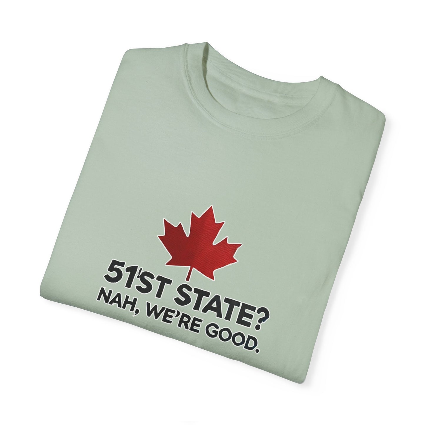 Funny Unisex T-Shirt - 51st State? Nah, We're Good - Canadian Pride
