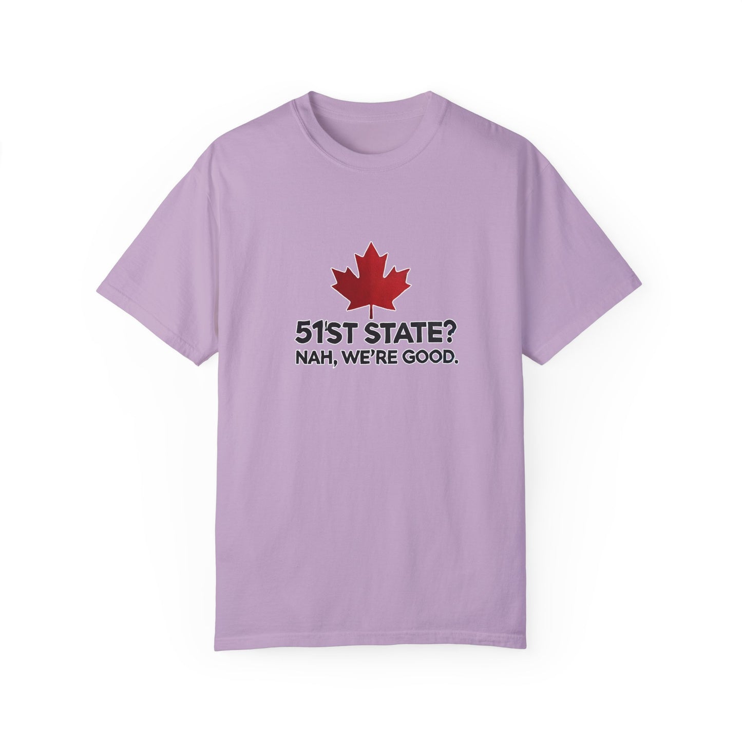 Funny Unisex T-Shirt - 51st State? Nah, We're Good - Canadian Pride