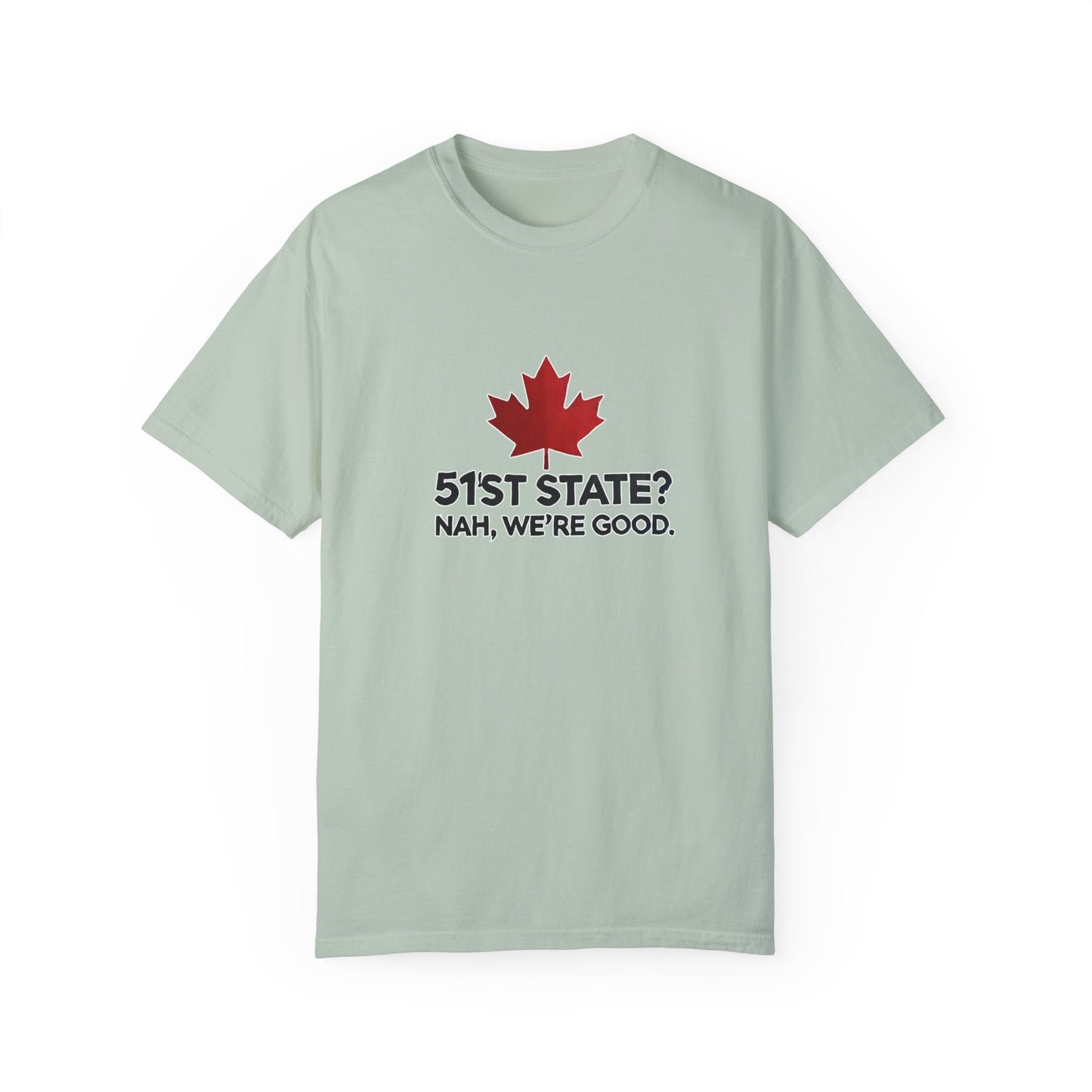 Funny Unisex T-Shirt - 51st State? Nah, We're Good - Canadian Pride