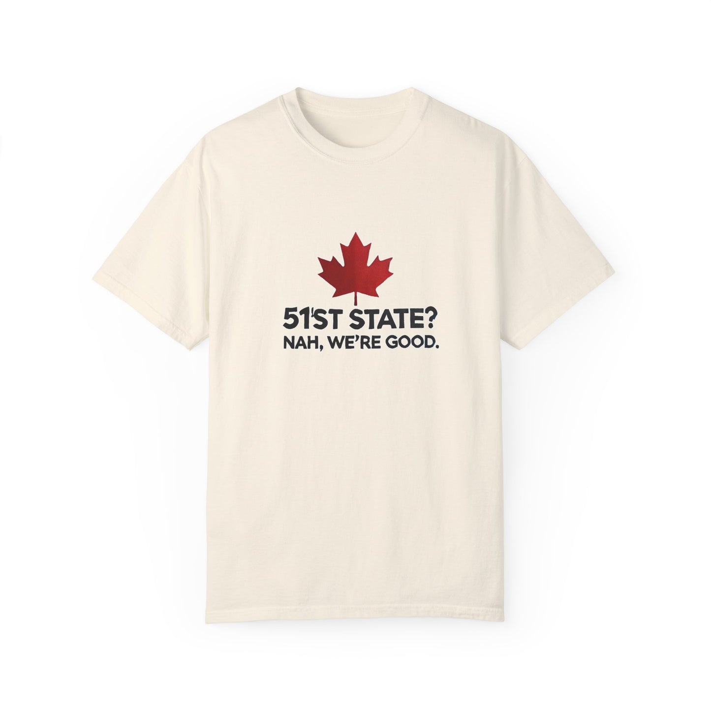 Funny Unisex T-Shirt - 51st State? Nah, We're Good - Canadian Pride